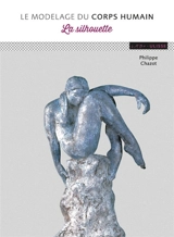 Le modelage du corps humain : la silhouette - Philippe Chazot