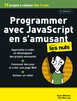 Programmer avec JavaScript en s'amusant pour les nuls : 15 projets à réaliser dès 11 ans - Chris Minnick
