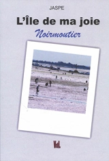 L'île de ma joie : Noirmoutier - Marithé Plantive-Hachet