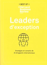 Leaders d'exception : stratégies et conseils de 25 dirigeants internationaux