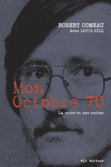 Mon Octobre 70 : la crise et ses suites - Robert Comeau