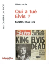 Qui a tué Elvis ? : mort(s) d'un roi - Nikola Acin