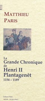 La grande chronique de Henri II Plantagenêt : 1154-1189 - Matthieu Paris