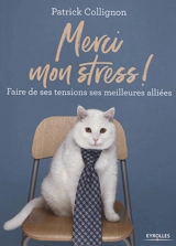 Merci mon stress ! : faire de ses tensions ses meilleures alliées - Patrick Collignon