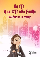 Un été à la cité des fleurs - Valérie de La Torre