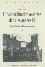 L'insubordination ouvrière dans les années 68 : essai d'histoire politique des usines - Xavier Vigna