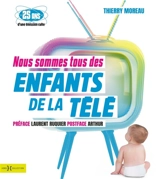 Nous sommes tous des enfants de la télé - Thierry Moreau