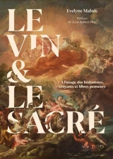 Le vin & le sacré : à l'usage des hédonistes, croyants et libres penseurs - Evelyne Malnic