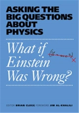 What If Einstein Was Wrong : Asking the Big Questions About Physics - Brian Clegg