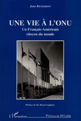 Une vie à l'ONU : un Français-Américain citoyen du monde - Jean Richardot