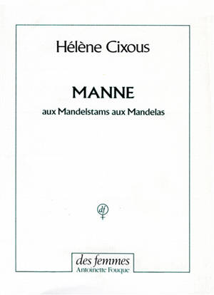 Manne : aux Mandelstams, aux Mandelas - Hélène Cixous