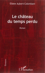 Le château du temps perdu - Eliane Aubert-Colombani