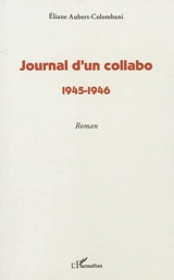 Journal d'un collabo : 1945-1946 - Eliane Aubert-Colombani