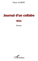 Journal d'un collabo : 1944 - Eliane Aubert-Colombani