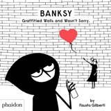 Banksy : graffitied walls and wasn't sorry - Fausto Gilberti