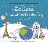 Les aventures d'Eclipse de lune. Vol. 4. Eclipse à Saint-Pétersbourg - Béatrix Agnès