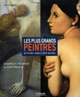 Les plus grands peintres : de Michel-Ange à Andy Warhol : courants et influences au fil de l'histoire - David Gariff