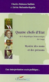 Quatre chefs d'Etat de la République démocratique du Congo : mystère des noms et des prénoms : une interprétation socio-politique... - Charles Bukassa Kadiata