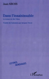 Dans l'insaisissable : le roman de Juri Vilms - Jaan Kross