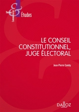 Le Conseil constitutionnel, juge électoral - Jean-Pierre Camby
