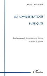 Les administrations publiques : environnement, fonctionnement interne et modes de gestion - André Labourdette