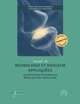 Manuel de neurologie et douleur appliquées en anesthésie, réanimation, médecine péri-opératoire : formation initiale, continue - Collège national des enseignants d'anesthésie et de réanimation (France)