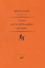 Cours. Vol. 4. Cours sur la philosophie grecque - Henri Bergson