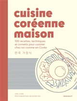 Cuisine coréenne maison : 100 recettes, techniques et conseils pour cuisiner chez soi comme en Corée - Jina Jung