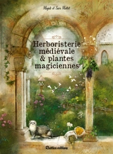 Herboristerie médiévale & plantes magiciennes - Magali Mottet