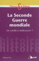 La Seconde Guerre mondiale : un conflit à redécouvrir ? - Gérard Vial