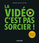 La vidéo c'est pas sorcier ! : 55 leçons expresses pour réussir vos vidéos - Gérard Michel-Duthel