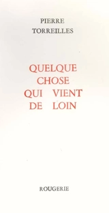 Quelque chose qui vient de loin - Pierre Torreilles