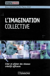 L'imagination collective : créer et piloter des réseaux créatifs efficaces - Brice Auckenthaler