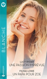 Une passion imprévue. Un papa pour Zoé - Lucy Ryder