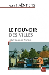 Le pouvoir des villes ou L'art de rendre désirable le développement durable - Jean Haëntjens