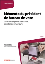 Mémento du président de bureau de vote : guide à l'usage des assesseurs, secrétaires, scrutateurs - Joël Clérembaux
