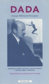Dada : manifestes, poèmes, nouvelles, articles, projets, théâtre, cinéma, (1915-1929) - Georges Ribemont-Dessaignes