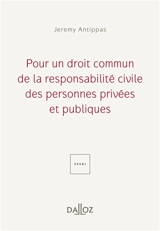 Pour un droit commun de la responsabilité civile des personnes privées et publiques - Jeremy Antippas