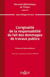 L'originalité de la responsabilité du fait des dommages de travaux publics - Jean-Philippe Ferreira