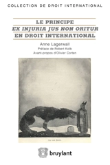 Le principe ex injuria jus non oritur en droit international - Anne Lagerwall
