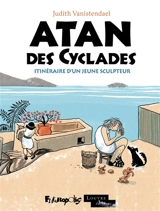 Atan des Cyclades : itinéraire d'un jeune sculpteur - Judith Vanistendael