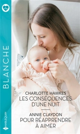 Les conséquences d'une nuit. Pour réapprendre à aimer - Annie Claydon