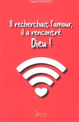 Il recherchait l'amour, il a rencontré Dieu ! - David Nolent