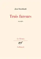 Trois fureurs - Jean Starobinski