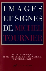 Images et signes de Michel Tournier : actes du colloque du Centre culturel international de Cerisy-la-Salle - Centre culturel international (Cerisy-la-Salle, Manche). Colloque (1990)