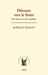 Détours vers le futur : des muses et des zombies - Aurélien Fouillet