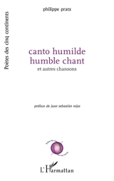 Canto humilde : et autres chansons. Humble chant : et autres chansons - Philippe Pratx