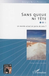 Sans queue ni tête : un monde actuel en perte de sens ? - Georges Botet Pradeilles