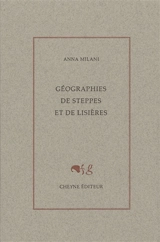 Géographies de steppes et de lisières - Anna Milani
