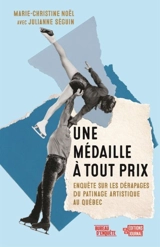 Une médaille à tout prix : Enquête sur les dérapages du patinage artistique au Québec - Séguin, Julianne